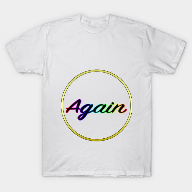 Again T-Shirt T-Shirt by lenn